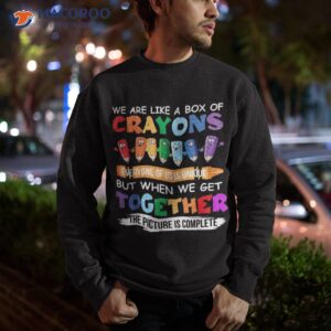 back to school teacher we are like a box of crayons shirt sweatshirt