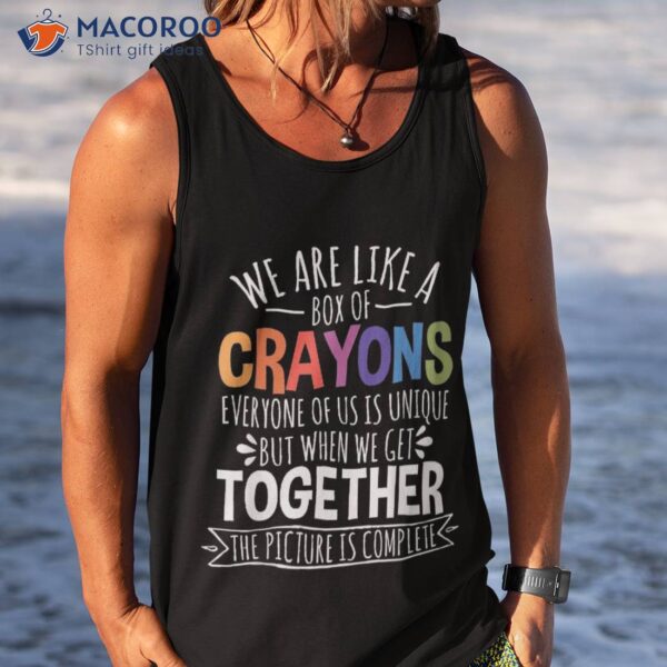 Back To School Teacher We Are Like A Box Of Crayons Shirt