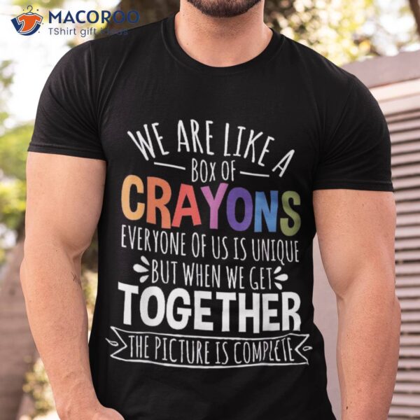 Back To School Teacher We Are Like A Box Of Crayons Shirt