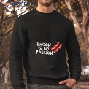 bacon is my passion wrestling shirt sweatshirt