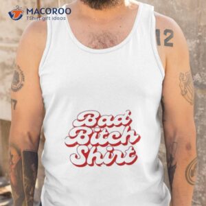 bad bitch shirt tank top