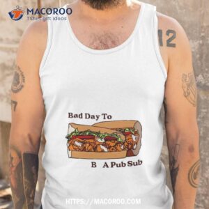 bad day to be a pub sub shirt tank top