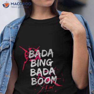 Bada Bing Bada Boom Shirt