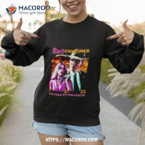 barbenheimer 7 21 23 the world changes forever 2023 shirt sweatshirt 1