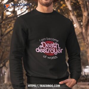 barbenheimer i am become death destroyer of worlds parody shirt sweatshirt