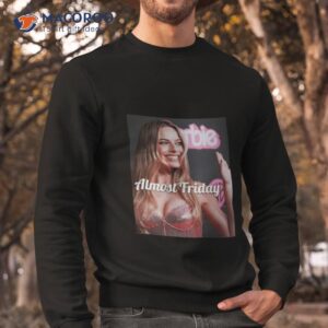 Barbie Almost Friday Shirt 2 barbie almost friday shirt sweatshirt