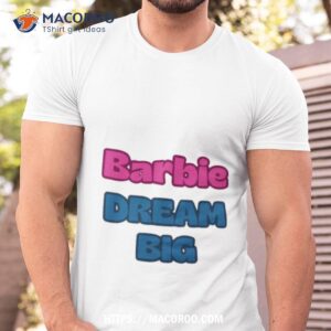 Barbie Dream Big Shirt