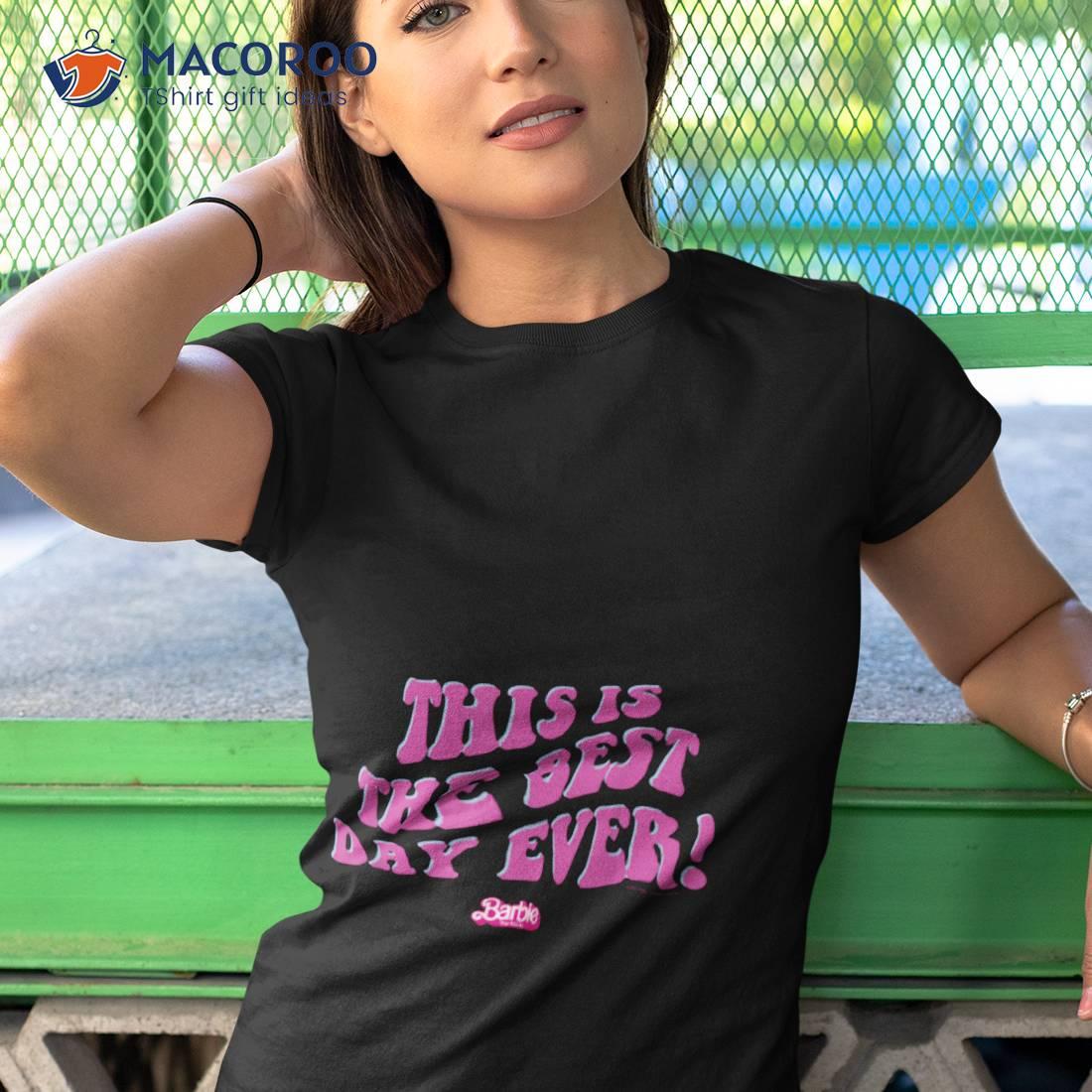 Barbie The Movie This Is The Best Day Ever! Shirt Barbie The Movie This Is The Best Day Ever! Shirt