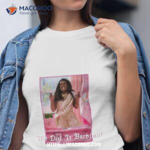 Barbie We Did It Barbies Shirt
