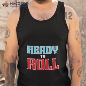 Barstool Sports Merch Ready To Roll Shirt 3 barstool sports merch ready to roll shirt tank top