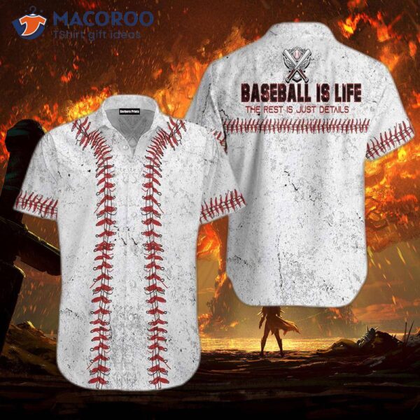 Baseball Is Life; The Rest Just Details, Hawaiian Shirts.