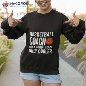 basketball coach gift coaches appreciation shirt sweatshirt 1