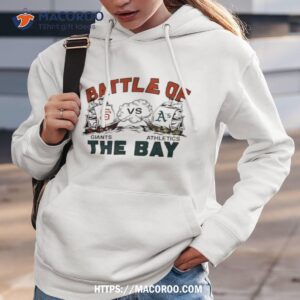 Battle Of The Bay Giants Vs Athletics Shirt 2 battle of the bay giants vs athletics shirt hoodie 3