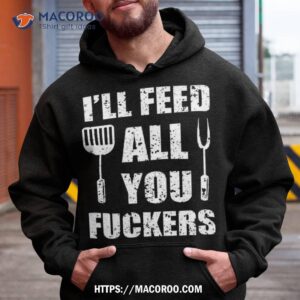 Bbq Dad Joke I’ll Feed All You Fuckers Barbecue Cookout Chef Shirt