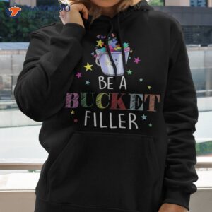 be a bucket filler fun back to school teacher growth mindset shirt hoodie