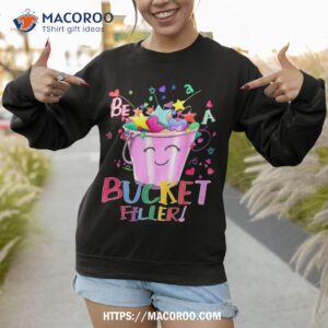 be a bucket filler funny school back to shirt sweatshirt