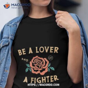 Be A Lover Flower And A Fighter Fighshirt
