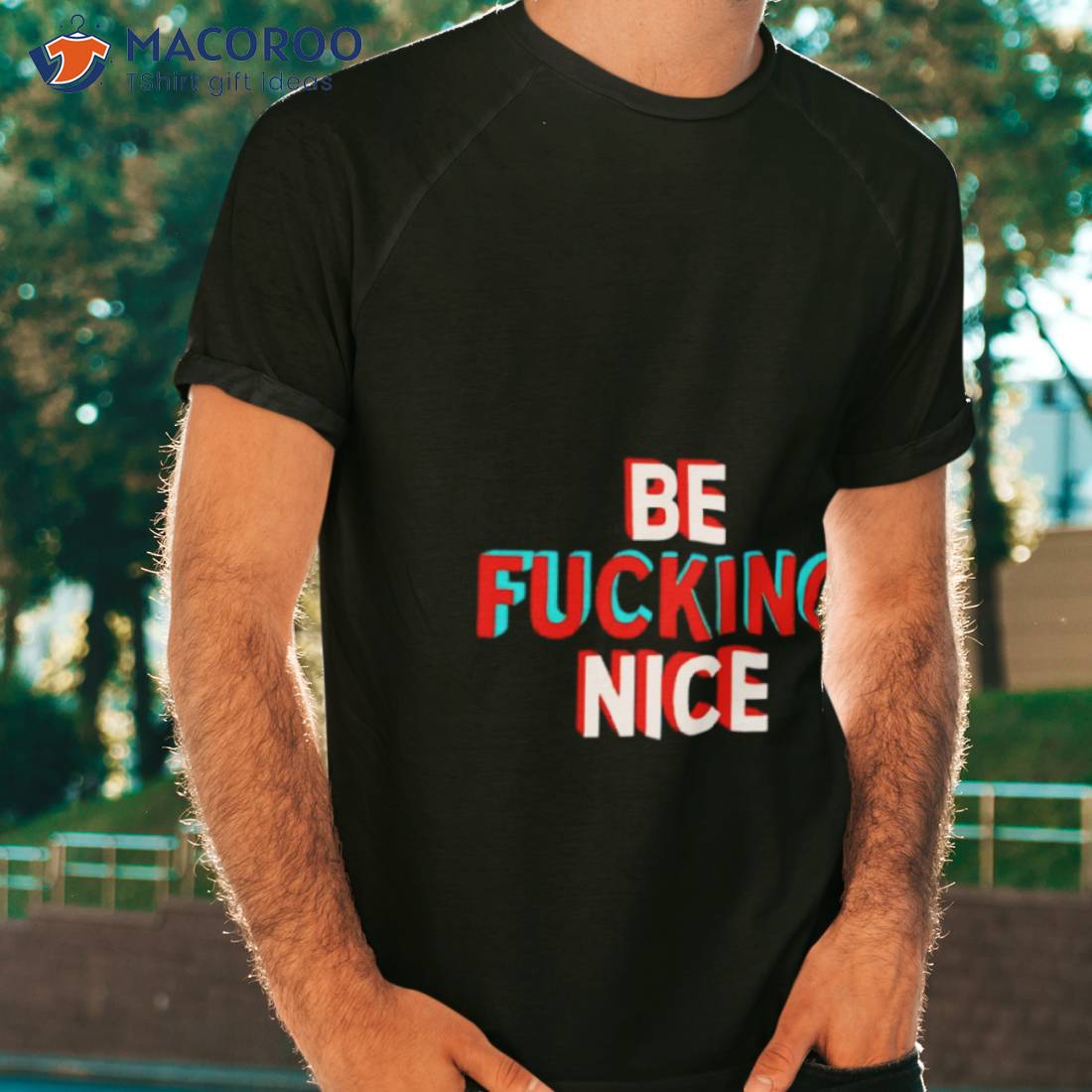 Be Fucking Nice Shirt Tshirt