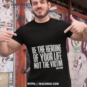 Be The Heroine Of Your Life Not The Victim Nora Ephron Feminisshirt