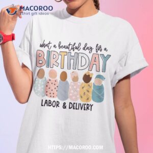 Beautiful Day For A Birthday Labor And Delivery Nurse Shirt, Labor Day Sales
