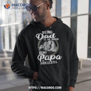 being dad is an honor papa priceless father s day shirt hoodie 1