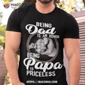 being dad is an honor papa priceless father s day shirt tshirt