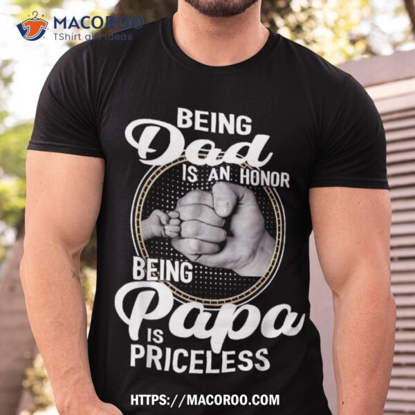 Being Dad Is An Honor Papa Priceless Father’s Day Shirt