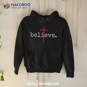 Believe In Cross Christian Saying Shirt