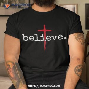 believe in cross christian saying shirt tshirt