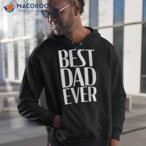 Best Dad Ever Shirt Funny Graphic Novelty Fathers Day