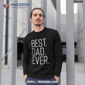 best dad ever shirt funny graphic novelty fathers day sweatshirt 1 1