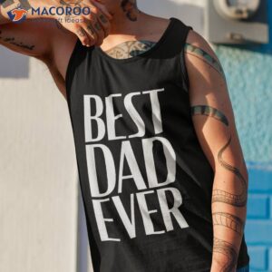 best dad ever shirt funny graphic novelty fathers day tank top 1