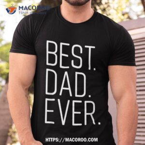 best dad ever shirt funny graphic novelty fathers day tshirt