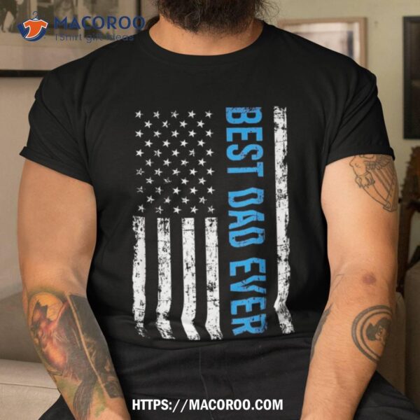 Best Dad Ever With Us Flag American Fathers Day Gift Shirt