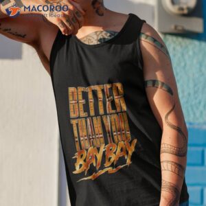 better than you bay bay shirt tank top 1