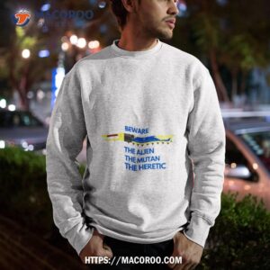 beware the alien the mutant the heretic ultramarines chainsword shirt sweatshirt