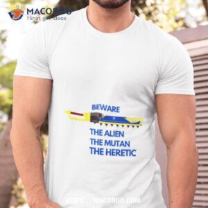 Beware The Alien The Mutant The Heretic Ultramarines Chainsword Shirt