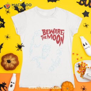 Beware The Moon Shirt