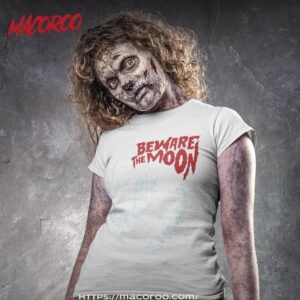 Beware The Moon Shirt