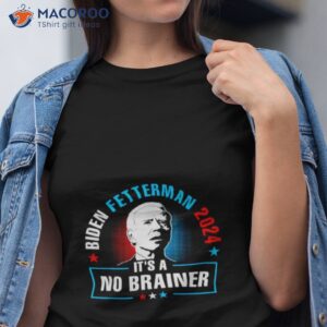 Biden Fetterman 2024 It’s A No Brainer Shirt