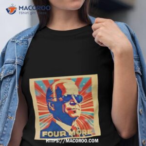Biden Four More Shirt