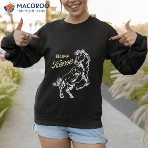 big buff horse t shirt sweatshirt 1