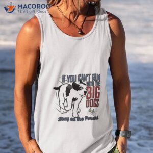 Big Dogs Run With The Big Dogs Shirt 3 big dogs run with the big dogs shirt tank top