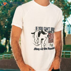 big dogs run with the big dogs shirt tshirt