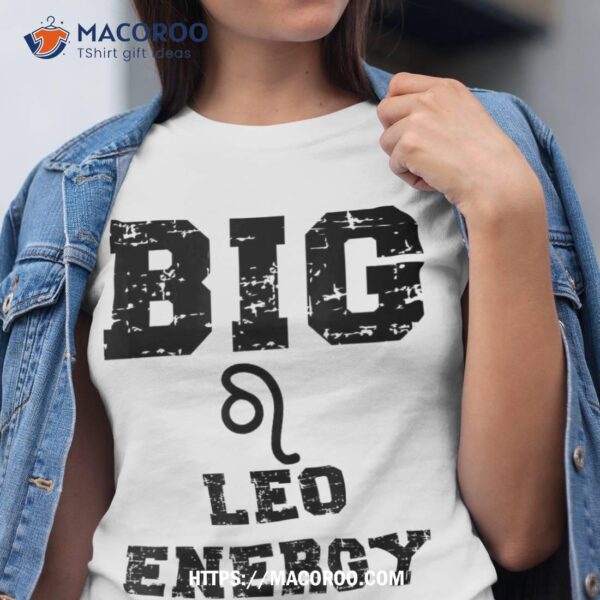 Big Leo Energy Astrology July August Birthday Zodiac Funny Shirt