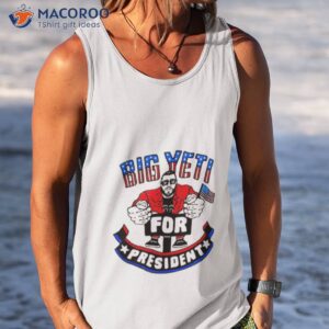 big yeti for president shirt tank top