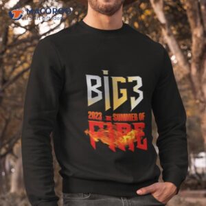 big3 2023 summer of fire shirt sweatshirt