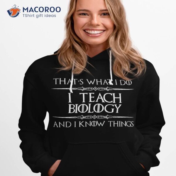 Biology Teacher Gifts – I Teach & Know Things Funny Shirt