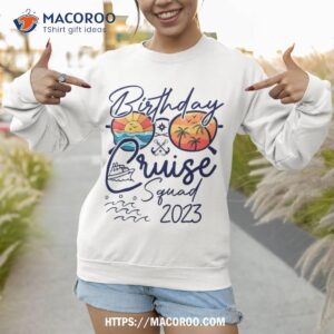 birthday cruise squad gifts 2023 vacation matching family shirt sweatshirt 1