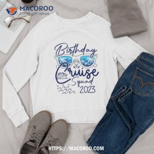 birthday cruise squad gifts 2023 vacation matching family shirt sweatshirt 2